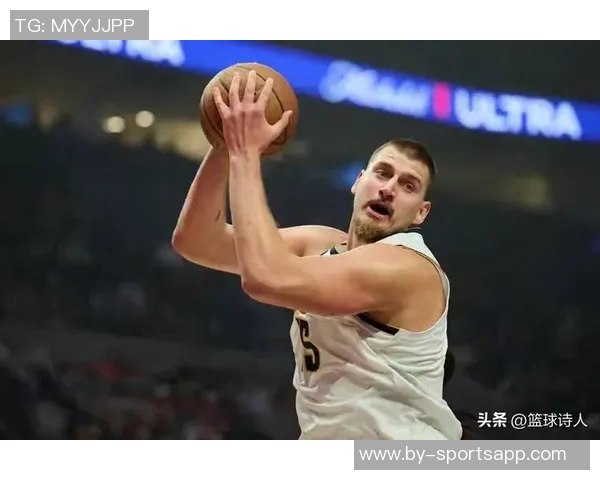 约基奇分享国际篮球经验：多样风格提升个人竞技水平与团队配合能力
